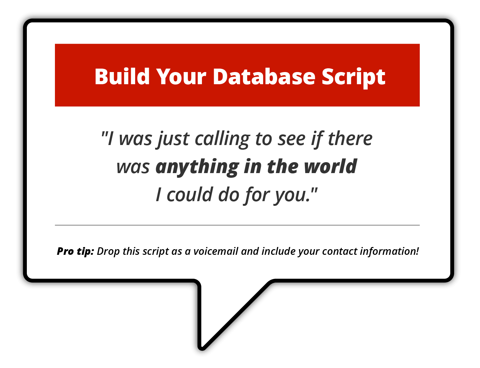 "Infographic titled 'Build Your Database Script,' featuring a script for real estate agents to use in voicemails: 'I was just calling to see if there was anything in the world I could do for you.' Pro tip: Drop this script as a voicemail and include your contact information."