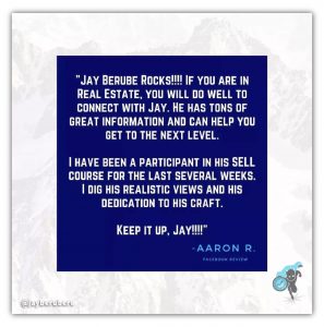 Testimonial image with a blue background and white text reading, 'Jay Berube Rocks!!!! If you are in Real Estate, you will do well to connect with Jay. He has tons of great information and can help you get to the next level. I have been a participant in his SELL course for the last several weeks. I dig his realistic views and his dedication to his craft. Keep it up, Jay!!!!' - Aaron R., Facebook Review. The image includes a small graphic of a bee at the bottom right corner.